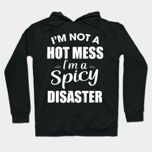 I'm not a hot mess I'm a spicy Disaster Hoodie